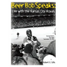 Beer Bob Speaks: Life with the Kansas City Royals