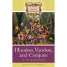 Hoodoo, Voodoo, and Conjure: A Handbook