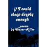 If I Could Sleep Deeply Enough: Poems