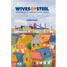 Wives of Steel: Voices of Women from the Sparrows Point Steelmaking Communities