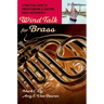 Wind Talk for Brass: A Practical Guide to Understanding and Teaching Brass Instruments