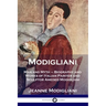 Modigliani: Man and Myth - Biography and Works of Italian Painter and Sculptor Amedeo Modigliani