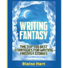 Writing Fantasy: The Top 100 Best Strategies For Writing Fantasy Stories