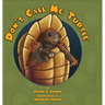 Don't Call Me Turtle