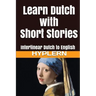 Learn Dutch with Short Stories: Interlinear Dutch to English
