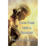 Days Pass like a Shadow