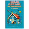 Home Repair And Improvement For Beginners: A Comprehensive Guide