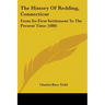 The History Of Redding, Connecticut: From Its First Settlement To The Present Time (1880)