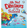 Oh No! Dinosaurs in My School