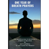 One Year of Breath Prayers: A 12 Month Guide to Building a Spiritual Practice