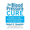 The Blood Pressure Cure: 8 Weeks to Lower Blood Pressure Without Prescription Drugs