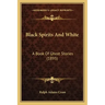 Black Spirits And White: A Book Of Ghost Stories (1895)