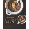 Nourishing Chinese Soups: Hearty Soups to Serve the Family Some Warmth & Love