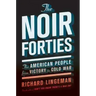 The Noir Forties: The American People from Victory to Cold War