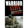 Warrior Elite: 31 Heroic Special-Ops Missions from the Raid on Son Tay to the Killing of Osama Bin Laden
