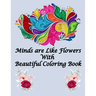 Minds are Like Flowers With Beautiful Coloring Book: Flower Coloring Book for Kids Ages 4-8, Adults Relaxation, Children - Between of 80 Pages 40 Page