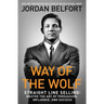 Way of the Wolf: Straight Line Selling: Master the Art of Persuasion, Influence, and Success