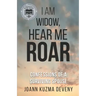 I Am Widow, Hear Me Roar: Confessions of a Surviving Spouse