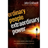 Ordinary People, Extraordinary Power: Be Activated to Heal, Deliver, Prophesy, Preach, and Demonstrate God's Kingdom