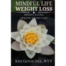 Mindful Life Weight Loss: Mindful Eating - Holistic, Sustainable Weight Loss