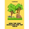 How the Cow misplaced her top teeth: A fun children story book