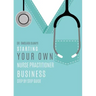 Starting Your Own Nurse Practitioner Business: Step by step guide