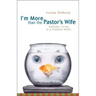 I'm More Than the Pastor's Wife: Authentic Living in a Fishbowl World