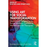 Using Art for Social Transformation: International Perspective for Social Workers, Community Workers and Art Therapists