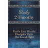 Study 2 Timothy - Paul's Last Words: Disciples Fight the Good Fight