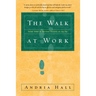 The Walk at Work: Seven Steps to Spiritual Success on the Job