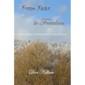 From Fear to Freedom: A Story of Addiction, Misdiagnosis, Survival, Hope and Healing