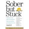 Sober But Stuck: Obstacles Most Often Encountered That Keep Us from Growing in Recovery
