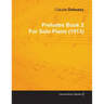 Preludes Book 2 by Claude Debussy for Solo Piano (1913)