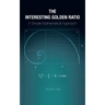 The Interesting Golden Ratio: A Simple Mathematical Approach