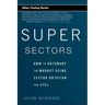 Super Sectors: How to Outsmart the Market Using Sector Rotation and Etfs