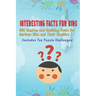 Interesting Facts for Kids: 300 Random and Exciting Facts for Curious Kids and Their Families Includes Fun Puzzle Challenges