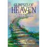 Glimpses of Heaven: A true account of spiritual journeys