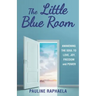 The Little Blue Room: Awakening the Soul to Love, Joy, Freedom and Power