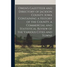 Owen's Gazetteer and Directory of Jackson County, Iowa Containing a History of the County, a Commercial and Statistical Review of the Various Cities a