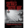 Serbia's Secret War: Propaganda and the Deceit of History