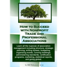 How to Succeed with Nonprofit Trade and Professional Associations: What nonprofit organizations are, why they exist, how they operate and all the nuan