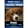 Beagle Training Dog Training with the No BRAINER Dog TRAINER We Make it THAT Easy!: How to EASILY TRAIN Your Beagle