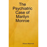 The Psychiatric Case of Marilyn Monroe