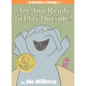 Are You Ready to Play Outside?-An Elephant and Piggie Book