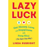 Lazy Luck: Get Money, Love & Happiness with Feng Shui (The Super Easy Way) [FULL COLOR VERSION]