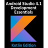 Android Studio 4.1 Development Essentials - Kotlin Edition: Developing Android 11 Apps Using Android Studio 4.1, Kotlin and Android Jetpack