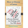 How to Choose a Career: A Proven Method for Finding a Job You Will Love