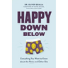Happy Down Below: Everything You Want to Know about the Penis and Other Bits
