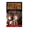 Testosterone: Testosterone Boosting With Tongkat Ali and 7 Potent Herbs