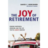 The Joy of Retirement: Finding Happiness, Freedom, and the Life You've Always Wanted